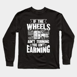 If The Wheels Ain't Turning You Ain't Earning USA Trucker Long Sleeve T-Shirt